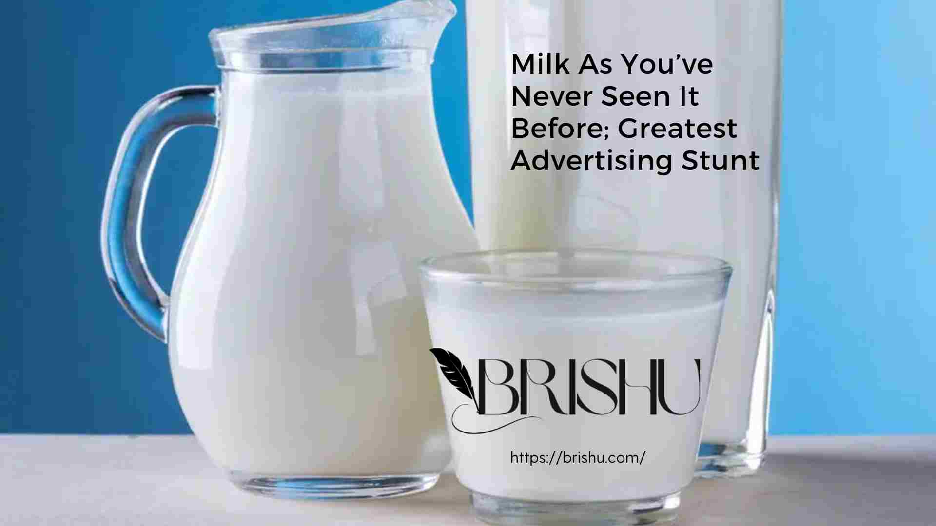<strong>Milk As You’ve Never Seen It Before; Greatest Advertising Stunt</strong>